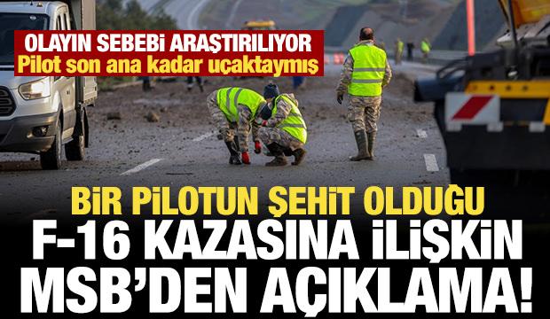 MSB'den 1 pilotun şehit olduğu F-16 kazasına ilişkin a&ccedil;ıklama!