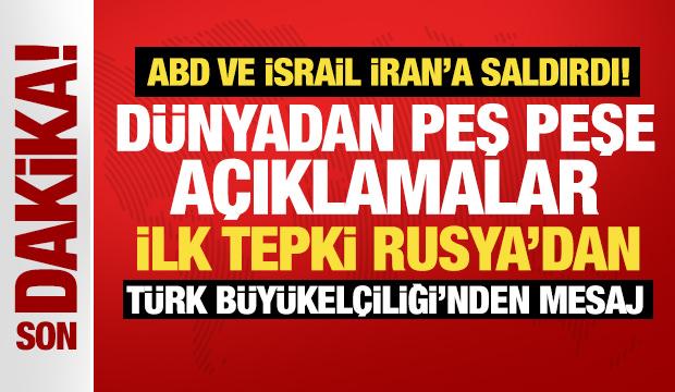 ABD ve İsrail İran'a saldırdı: D&uuml;nya'dan peş peşe a&ccedil;ıklamalar! İlk tepki Rusya'dan