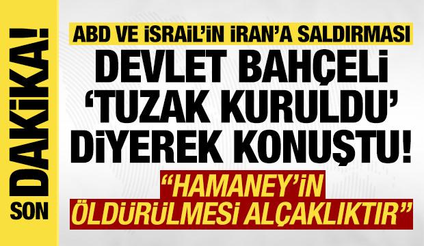 Devlet Bah&ccedil;eli: Hamaney'in &ouml;ld&uuml;r&uuml;lmesi al&ccedil;aklıktır