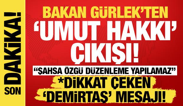 Bakan G&uuml;rlek'ten 'Umut hakkı' a&ccedil;ıklaması: Şahsa &ouml;zg&uuml;r d&uuml;zenleme yapılamaz!