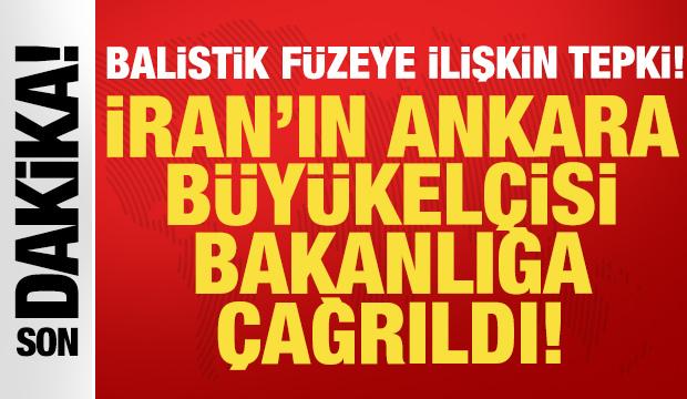 Balistik f&uuml;zeye ilişkin tepki: İran'ın Ankara B&uuml;y&uuml;kel&ccedil;isi Dışişleri Bakanlığına &ccedil;ağrıldı!