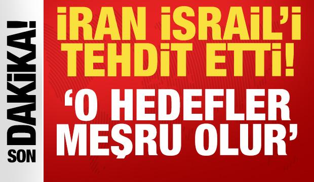 İran İsrail'i o hedefler hakkında a&ccedil;ık a&ccedil;ık tehdit etti: Meşru sayarız!
