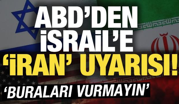 ABD'den İsrail'e 'İran' uyarısı! 'Buraları vurmayın'
