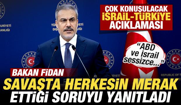 Bakan Fidan savaşta herkesin merak ettiği soruyu yanıtladı! Son dakika İsrail a&ccedil;ıklaması