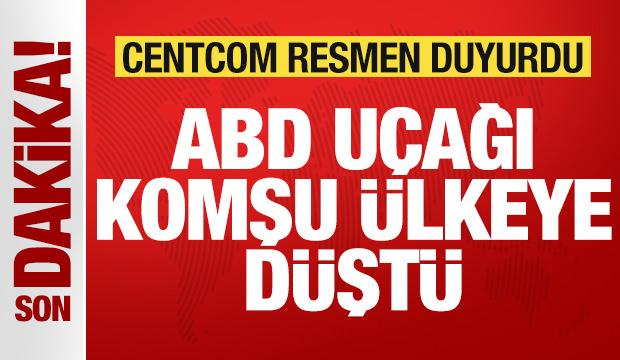 CENTCOM son dakika duyurdu: ABD u&ccedil;ağı komşu &uuml;lkeye d&uuml;şt&uuml;
