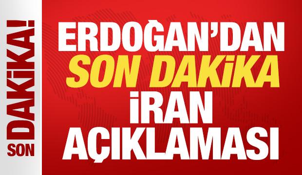 Cumhurbaşkanı Erdoğan'dan son dakika İran a&ccedil;ıklaması!