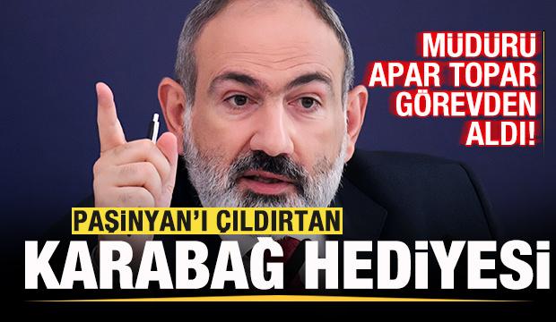 Paşinyan'ı &ccedil;ıldırtan Karabağ hediyesi! M&uuml;d&uuml;r&uuml; apar topar g&ouml;revden aldı
