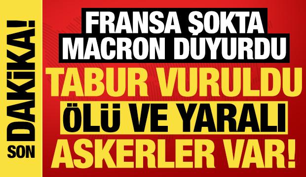 Son dakika: Fransa şokta, Macron duyurdu: Tabur vuruldu, &ouml;l&uuml; ve yaralı askerler var