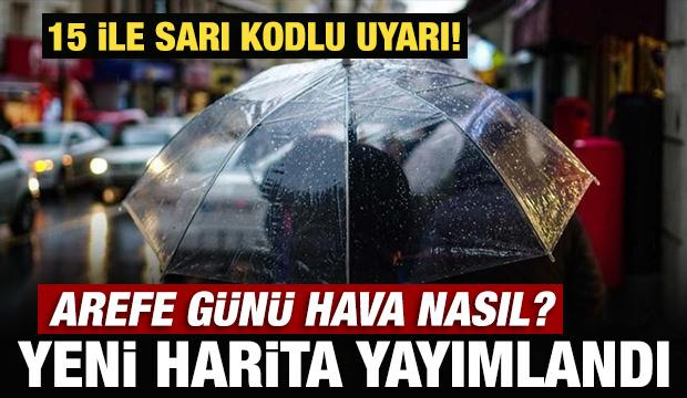 15 ile sarı kodlu uyarı! Arefe g&uuml;n&uuml; hava nasıl? Meteoroloji'den son dakika a&ccedil;ıklaması