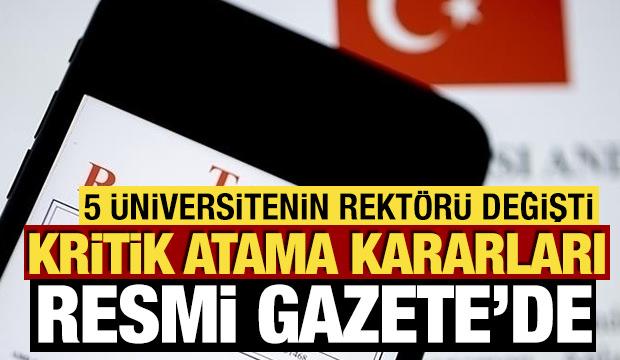 Atama kararları Resmi Gazete'de! 5 &Uuml;niversitenin Rekt&ouml;r&uuml; değişti