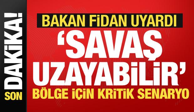 Bakan Fidan'dan dikkat &ccedil;eken Orta Doğu a&ccedil;ıklaması: İsrail istemiyor, savaş uzayabilir
