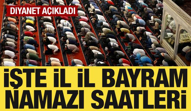 Diyanet a&ccedil;ıkladı: İşte il il bayram namazı saatleri!