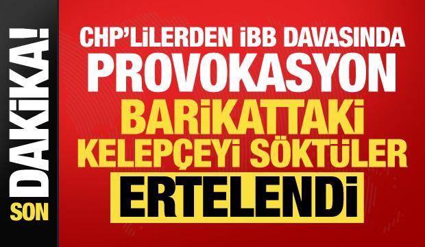 İmamoğlu davasında ikinci hafta: CHP'lilerden provokasyon! Barikattaki kelep&ccedil;eyi d&ouml;kt&uuml;ler