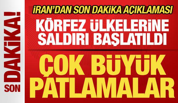 İran'dan son dakika a&ccedil;ıklaması! K&ouml;rfez &uuml;lkelerine saldırı başlatıldı! &Ccedil;ok b&uuml;y&uuml;k patlamalar