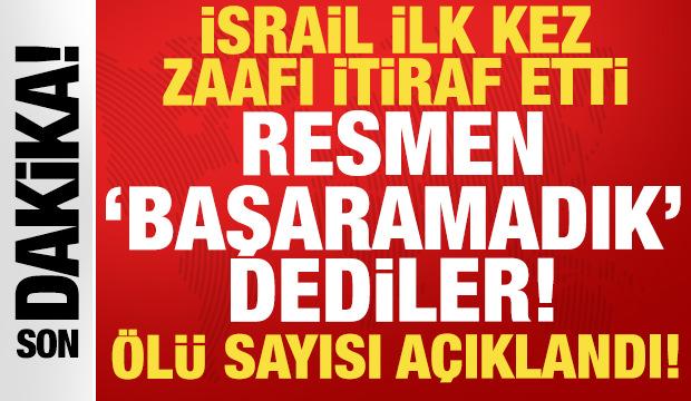 İsrail ilk kez zaafı itiraf etti: Resmen "Başaramadık" dediler! &Ouml;l&uuml; sayısı a&ccedil;ıklandı