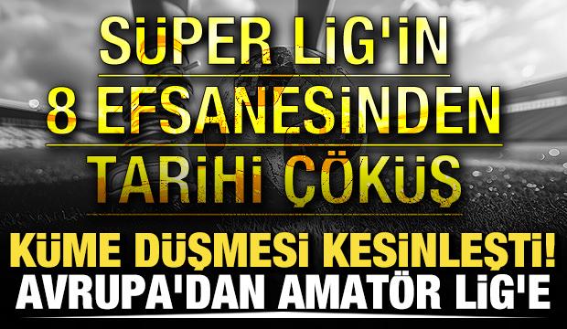 K&uuml;me d&uuml;şmesi kesinleşti! Avrupa'dan Amat&ouml;r Lig'e! S&uuml;per Lig'in 8 efsanesinden tarihi &ccedil;&ouml;k&uuml;ş