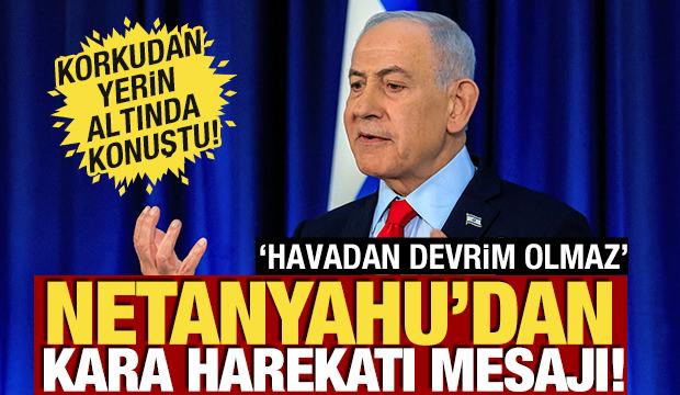 Netanyahu'dan 'Kara harekatı' mesajı! 'Havadan devrim olmaz'