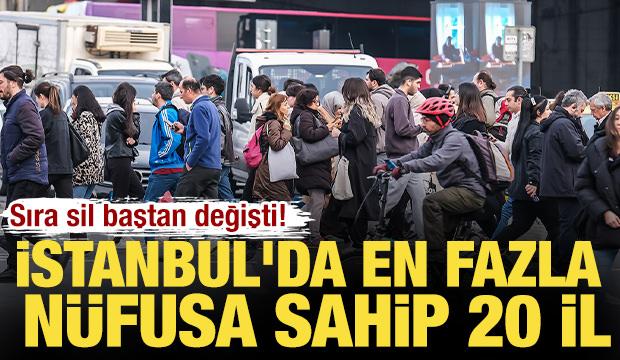 Sıra sil baştan değişti! İstanbul'da en fazla n&uuml;fusa sahip 20 il belli oldu