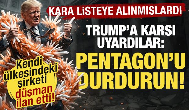 Trump d&uuml;şman ilan etti: Kara listeye alınmasından sonra ilk uyarı: Pentagon&rsquo;u durdurun!