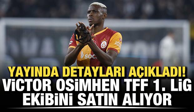 Yayında detayları a&ccedil;ıkladı! Victor Osimhen, TFF 1. Lig ekibini satın alıyor