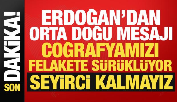 Cumhurbaşkanı Erdoğan'dan İsrail'e sert s&ouml;zler: Seyirci kalmayız!