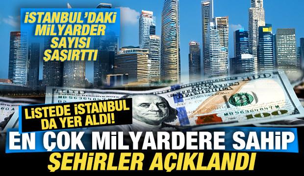 En &ccedil;ok milyardere sahip şehirler a&ccedil;ıklandı! İstanbul'daki milyarder sayısı şaşırttı