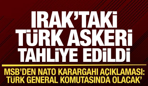 Irak'taki T&uuml;rk askeri tahliye edildi! MSB'den son dakika NATO karargahı a&ccedil;ıklaması