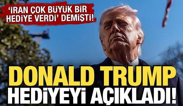 'İran &ccedil;ok b&uuml;y&uuml;k bir hediye verdi' demişti! Trump o hediyeyi a&ccedil;ıkladı
