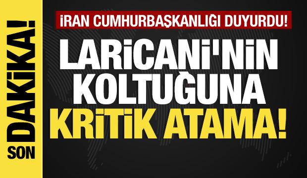 Son dakika... Laricani'nin koltuğuna kritik atama! 