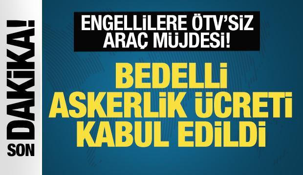 Bedelli askerlik &uuml;creti kabul edildi! Engellilere &Ouml;TV'siz ara&ccedil; m&uuml;jdesi