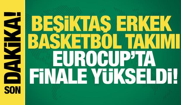 Beşiktaş GAİN Erkek Basketbol Takımı EuroCup'ta finale y&uuml;kseldi!