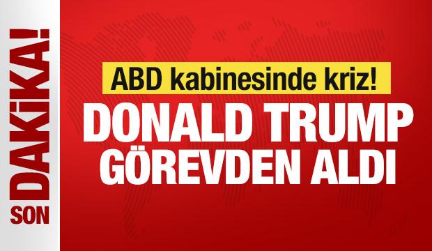 Son Dakika: ABD kabinesinde kriz! Trump g&ouml;revden aldı
