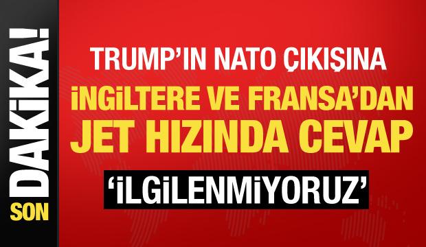 Son dakika... Trump'ın NATO &ccedil;ıkışına İngiltere ve Fransa'dan tepki