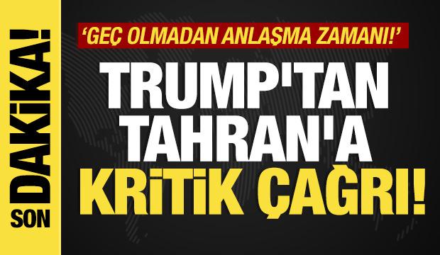 Trump'tan son dakika İran a&ccedil;ıklaması: &Ccedil;ok ge&ccedil; olmadan anlaşma yapma zamanı geldi! 