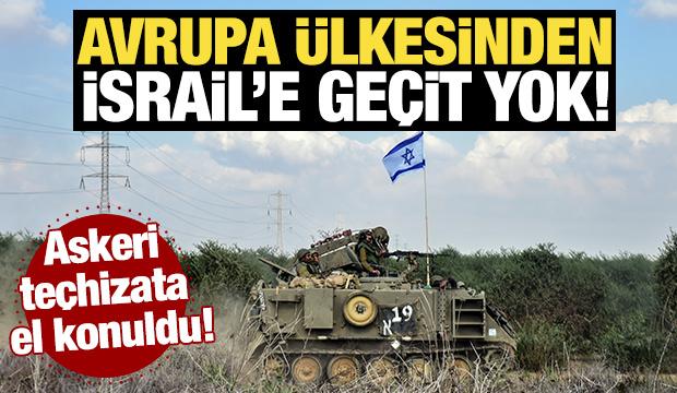 Avrupa &uuml;lkesinden İsrail'e ge&ccedil;it yok! Askeri te&ccedil;hizata el konuldu