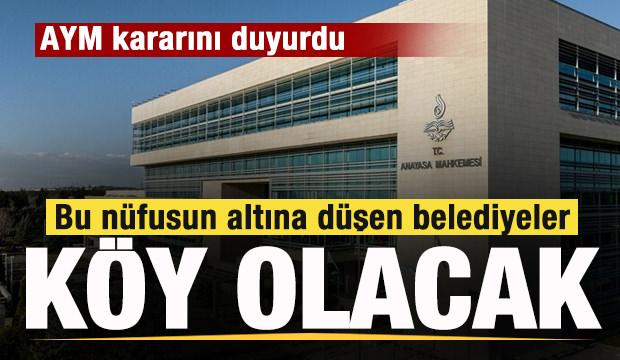 AYM kararını duyurdu! Bu n&uuml;fusun altına d&uuml;şen belediyeler k&ouml;y olacak