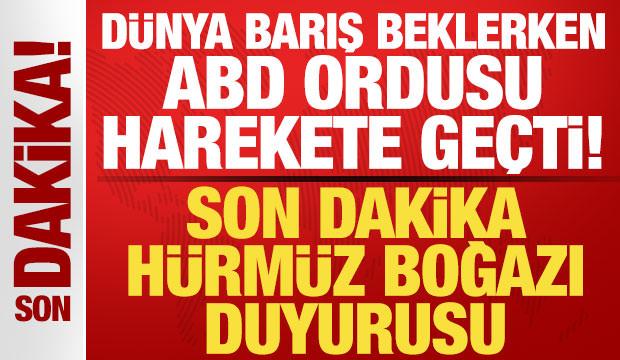 D&uuml;nya barış beklerken ABD ordusu harekete ge&ccedil;ti! Son dakika H&uuml;rm&uuml;z Boğazı hamlesi