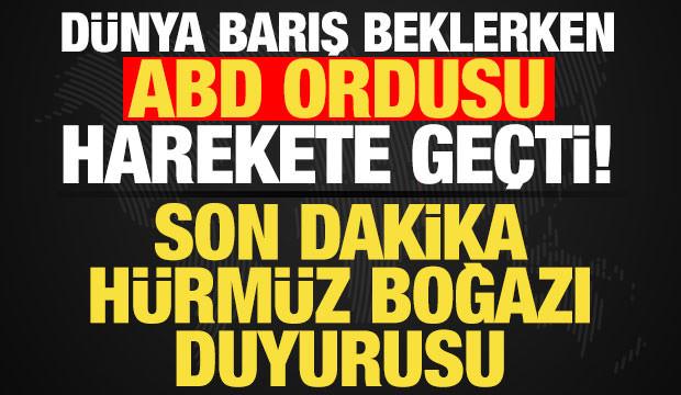 D&uuml;nya barış beklerken ABD ordusu harekete ge&ccedil;ti! Son dakika H&uuml;rm&uuml;z Boğazı hamlesi
