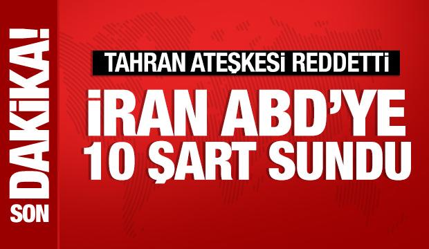 İran, ateşkesi reddetti: ABD'ye 10 şart sundu