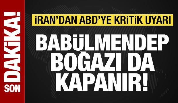 İran&rsquo;dan ABD&rsquo;ye uyarı: Bab&uuml;lmendep Boğazı da kapanır!