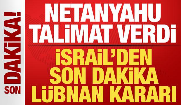 İsrail'den son dakika L&uuml;bnan kararı! Netanyahu'dan ateşkes talimatı