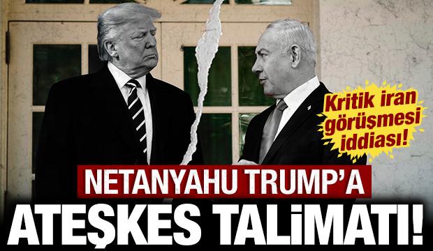 Netanyahu Trump'a ateşkes i&ccedil;in talimat verdi: ABD ve İsrail arasında kritik İran g&ouml;r&uuml;şmesi