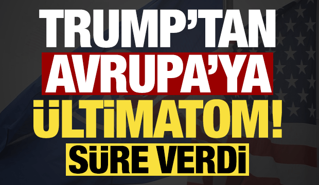 Son dakika haberi: Trump'tan Avrupa'ya &uuml;ltimatom! S&uuml;re verdi...
