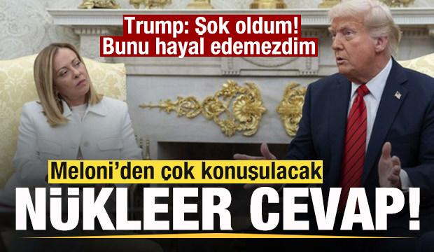 Meloni'den &ccedil;ok konuşlulacak 'n&uuml;kleer' cevap! Trump: şok oldum! Bunu hayal edemezdim