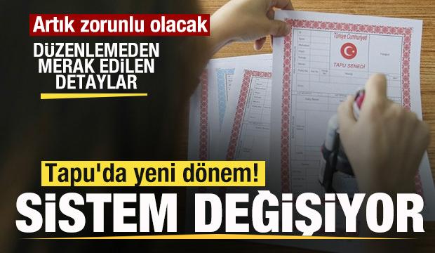 Tapu'da yeni d&ouml;nem! Artık zorunlu olacak! D&uuml;zenlemeden merak edilen detaylar