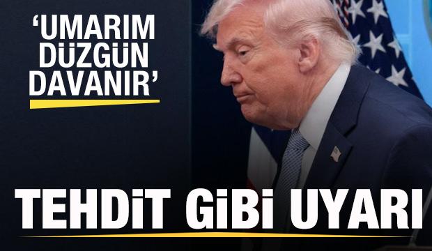 Trump'tan tehdit gibi uyarı: Umarım d&uuml;zg&uuml;n davranır