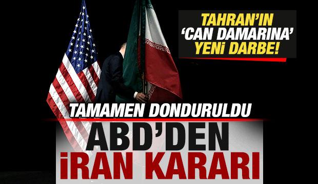 ABD'den son dakika İran kararı! Tahran'a yeni darbe! Tamamen donduruldu
