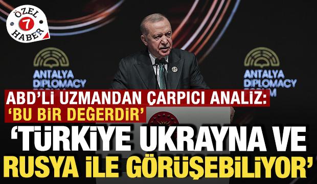 ABD'li uzmanın &ccedil;arpıcı analizi: T&uuml;rkiye Moskova ve Kiev'le g&ouml;r&uuml;şebiliyor, bu bir değerdir