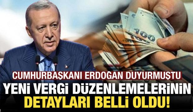 Cumhurbaşkanı Erdoğan a&ccedil;ıklamıştı: İşte vergi d&uuml;zenlemelerinin detayları