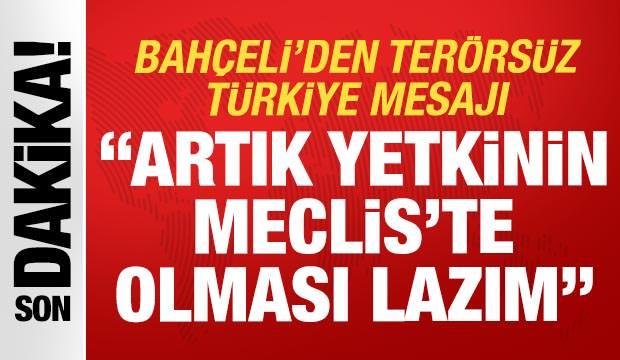 MHP Lideri Bah&ccedil;eli'den 'Ter&ouml;rs&uuml;z T&uuml;rkiye' mesajı: Ne kadar &ccedil;abuk olursa o kadar iyi